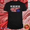 Premium Hot We Are Not Ok American Flag Patriotic Sentiment Political Protest Statement