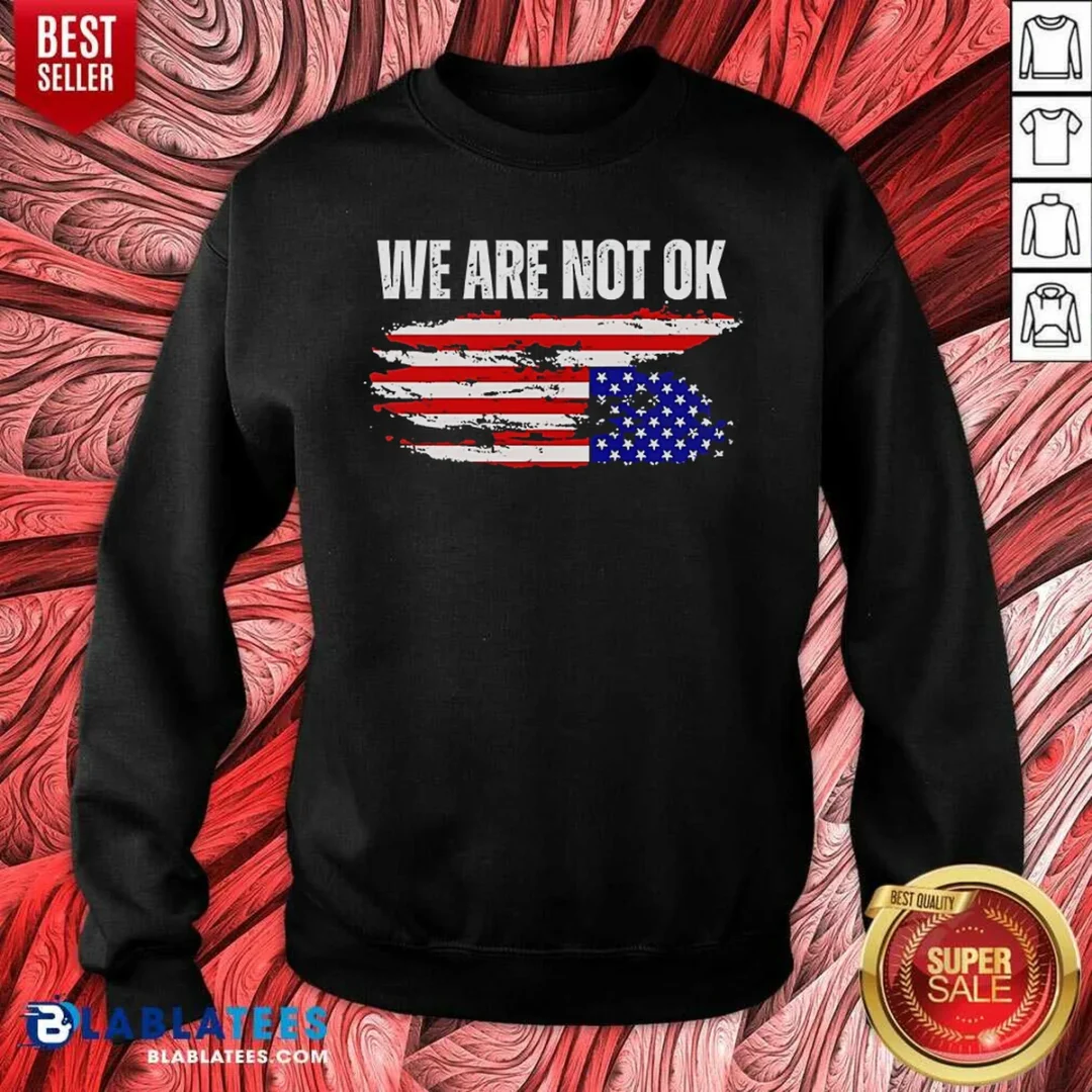 premium-hot-we-are-not-ok-american-flag-patriotic-sentiment-political-protest-statement-sweatshirt-sweatshirt Premium Hot We Are Not Ok American Flag Patriotic Sentiment Political Protest Statement Sweatshirt