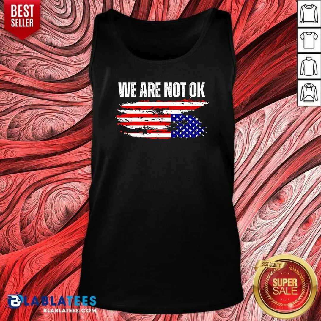 premium-hot-we-are-not-ok-american-flag-patriotic-sentiment-political-protest-statement-tank-top-tank-top Premium Hot We Are Not Ok American Flag Patriotic Sentiment Political Protest Statement Tank Top