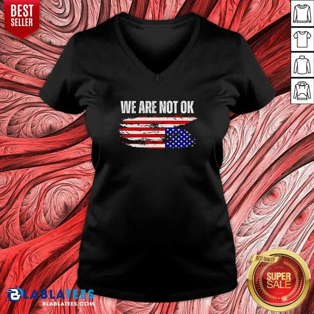 premium-hot-we-are-not-ok-american-flag-patriotic-sentiment-political-protest-statement-v-neck-shirt-v-neck Premium Hot We Are Not Ok American Flag Patriotic Sentiment Political Protest Statement V-Neck Shirt