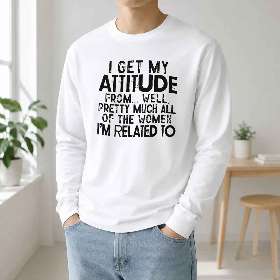 Premium I Get My Attitude From Pretty Much All Of The Women Im Related To Quote Long Sleeve Shirt Premium I Get My Attitude From Pretty Much All Of The Women Im Related To Quote Long Sleeve Shirt