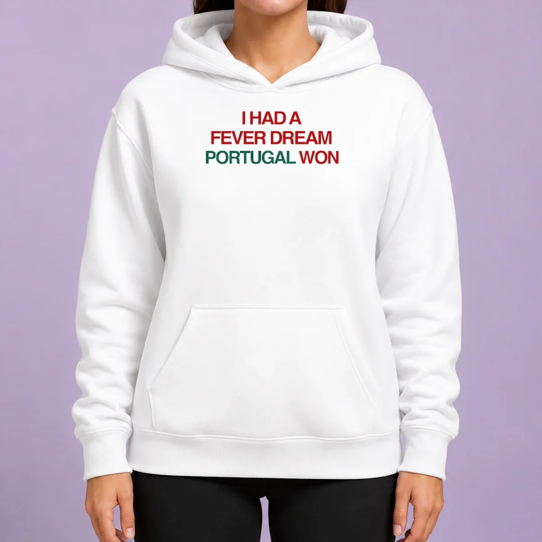 premium-i-had-a-fever-dream-portugal-won-football-hoodie Premium I Had A Fever Dream Portugal Won Football Hoodie