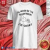 Premium I'Ll Never Be The Bigger Person I'M Short Funny Sarcasm Stick Figure