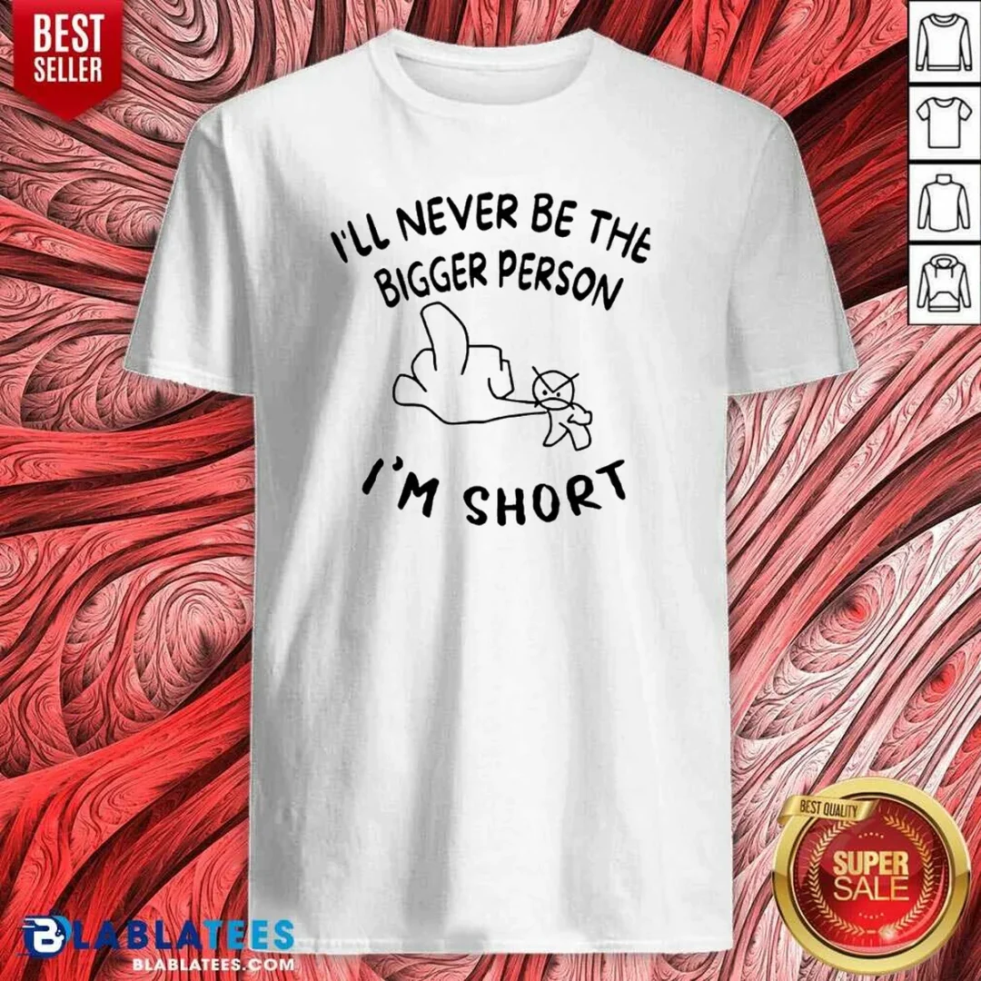 premium-i-ll-never-be-the-bigger-person-i-m-short-funny-sarcasm-stick-figure-shirt-optimized Premium I'Ll Never Be The Bigger Person I'M Short Funny Sarcasm Stick Figure