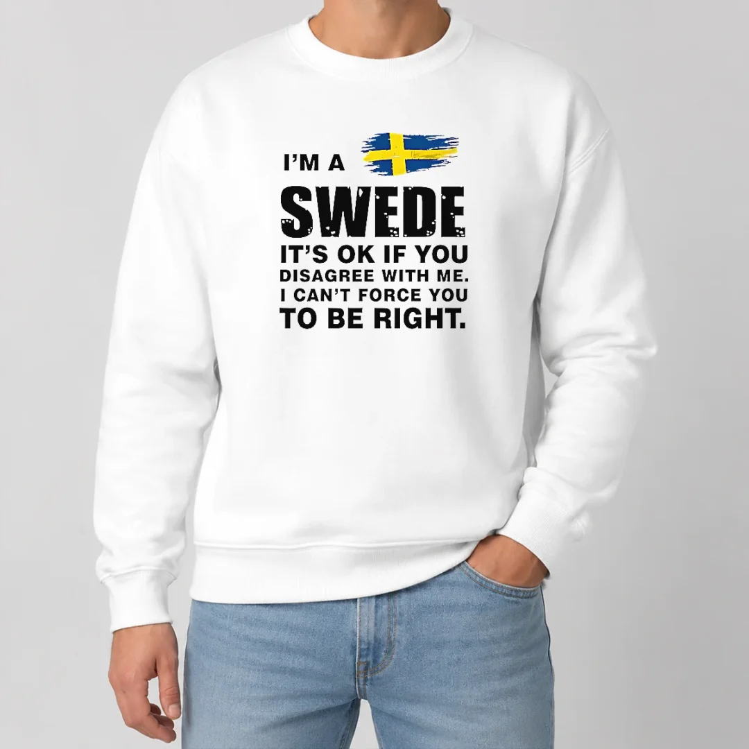 Premium I'M A Swede It'S Ok If You Disagree With Me I Can'T Force You To Be Right Sweater Premium I'M A Swede It'S Ok If You Disagree With Me I Can'T Force You To Be Right printed on cozy sweater