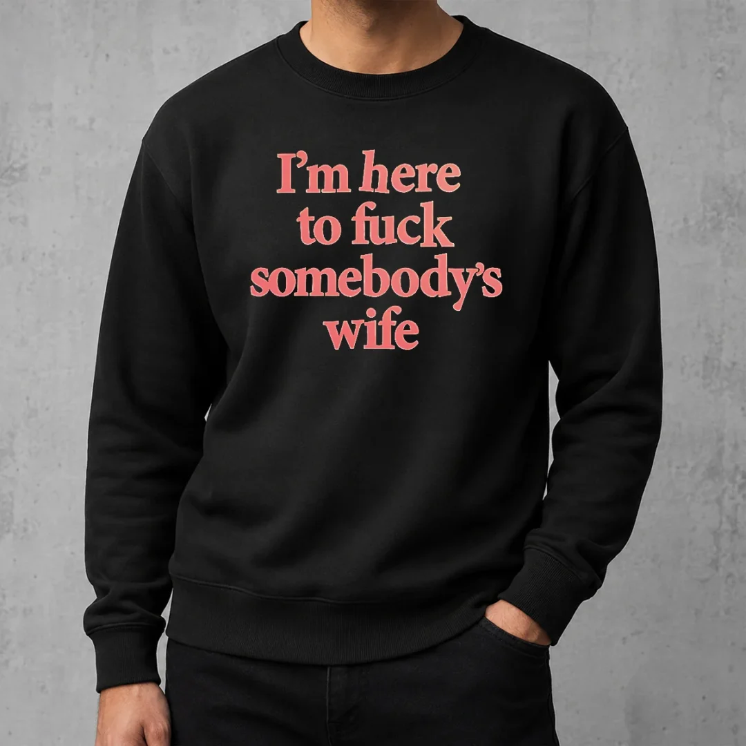 premium-i-m-here-to-fuck-somebody-s-wife-sweater Premium I'M Here To Fuck Somebody'S Wife Sweater