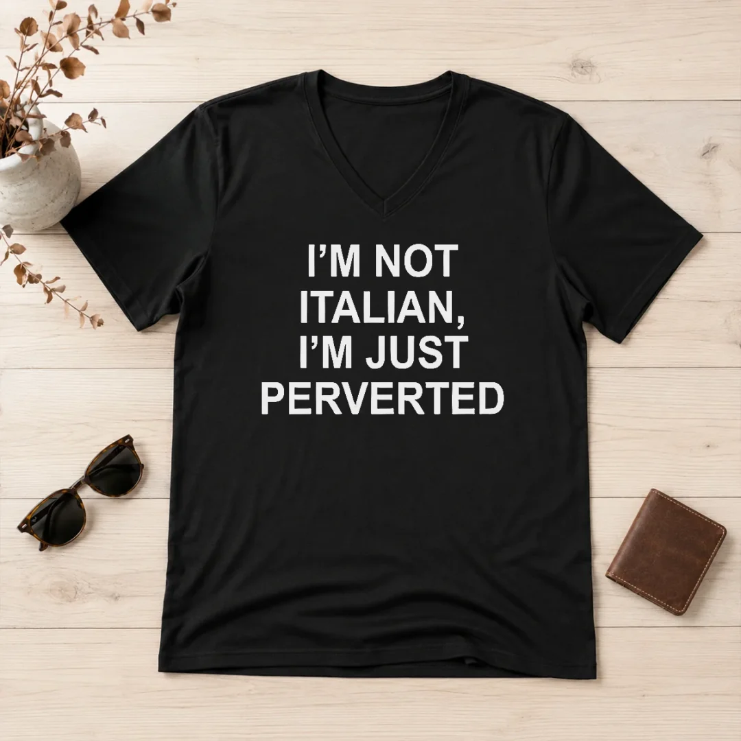 premium-i-m-not-italian-i-m-just-perverted-v-neck-shirt Premium I'M Not Italian I'M Just Perverted V-Neck Shirt