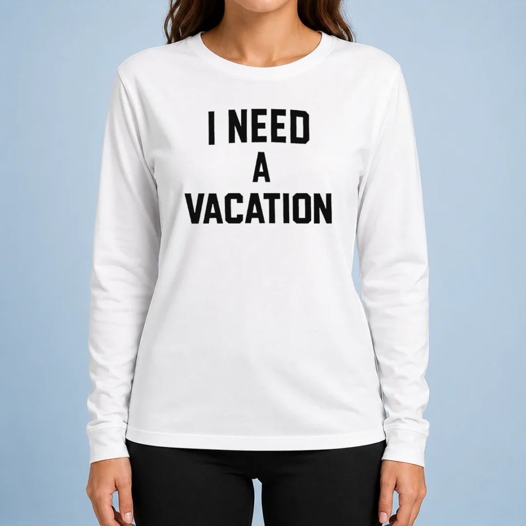premium-i-need-a-vacation-text-long-sleeve-shirt Premium I Need A Vacation Text Long Sleeve Shirt
