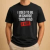 Premium I Used To Be In Charge Then I Had A Wife t shirt in black, short-sleeve cotton crew neck