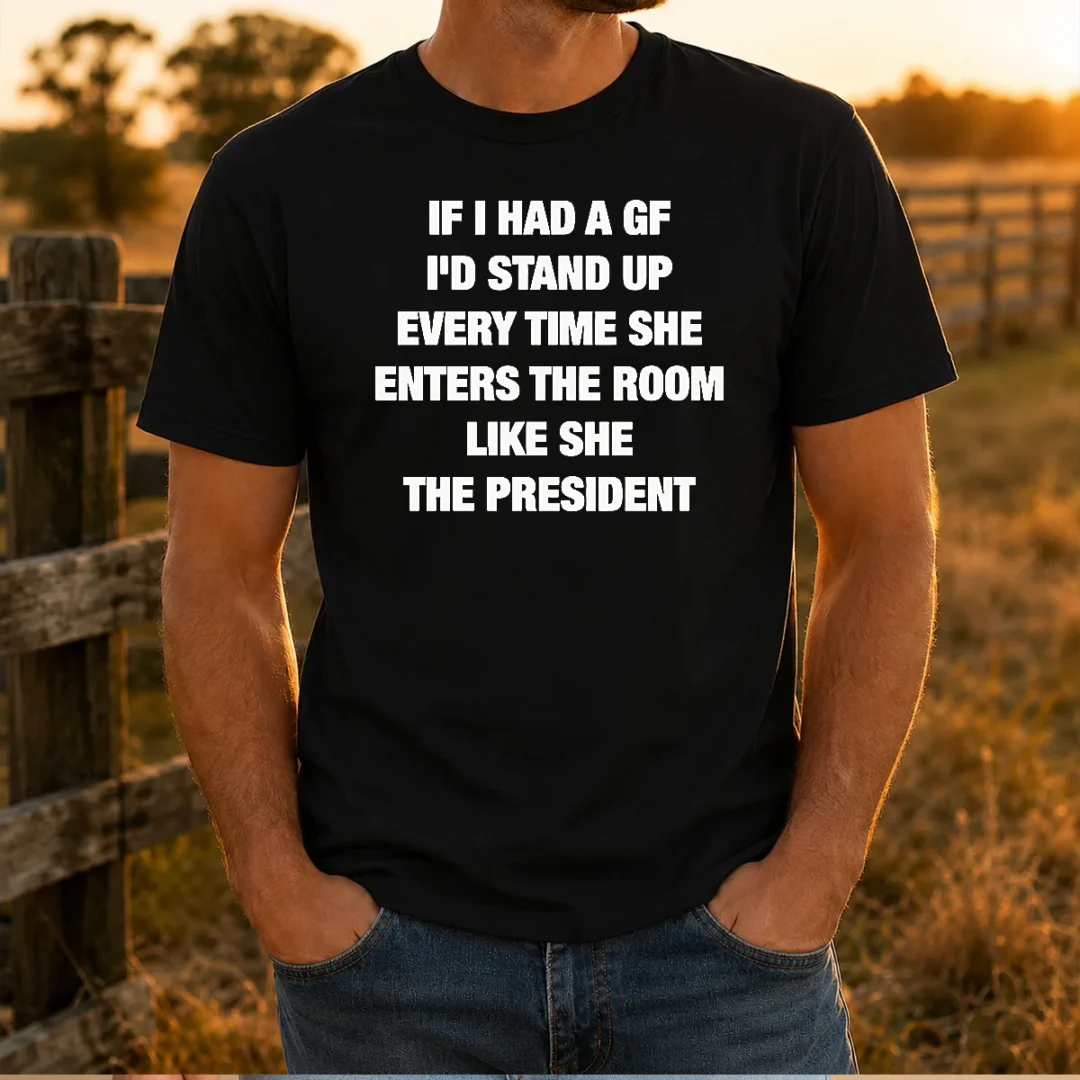 premium-if-i-had-a-gf-i-d-stand-up-every-time-she-enters-the-room-like-she-the-president-t-shirt Premium If I Had A Gf I'D Stand Up Every Time She Enters The Room Like She The President