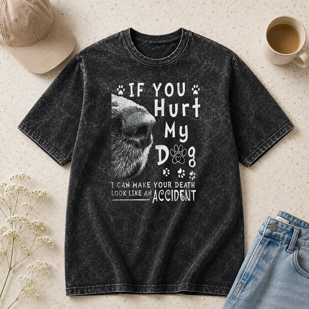 premium-if-you-hurt-my-dog-i-can-make-your-death-look-like-an-accident-washed-t-shirt Premium If You Hurt My Dog I Can Make Your Death Look Like An Accident Washed T-Shirt