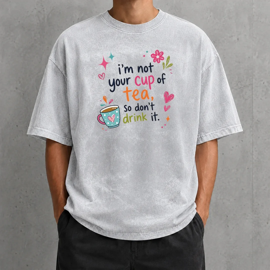 premium-im-not-your-cup-of-tea-so-dont-drink-it-washed-t-shirt Premium Im Not Your Cup Of Tea So Dont Drink It Washed T-Shirt