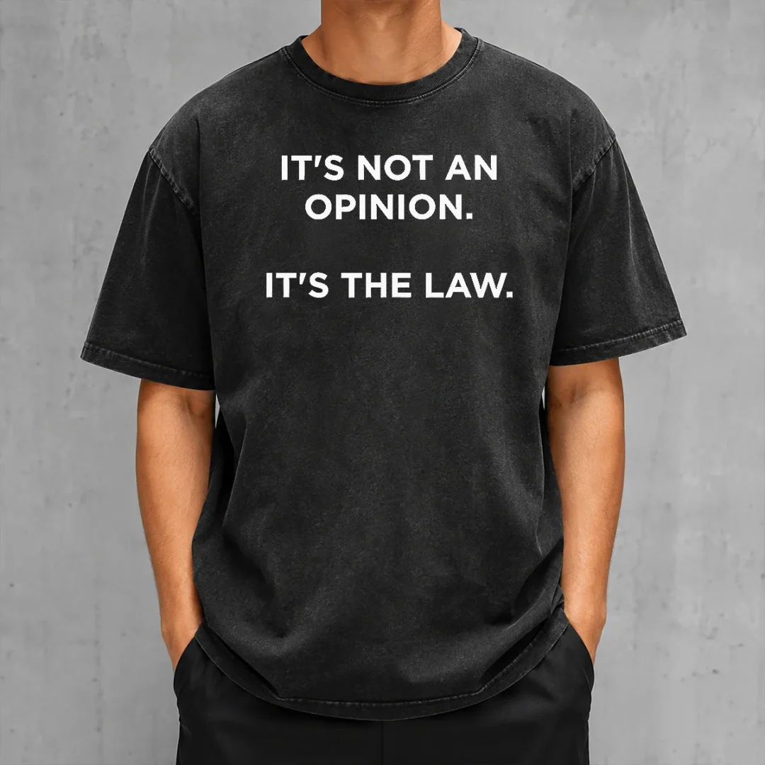 premium-it-s-not-an-opinion-it-s-the-law-legal-washed-t-shirt Premium It'S Not An Opinion It'S The Law Legal washed t shirt in soft fabric with classic fit