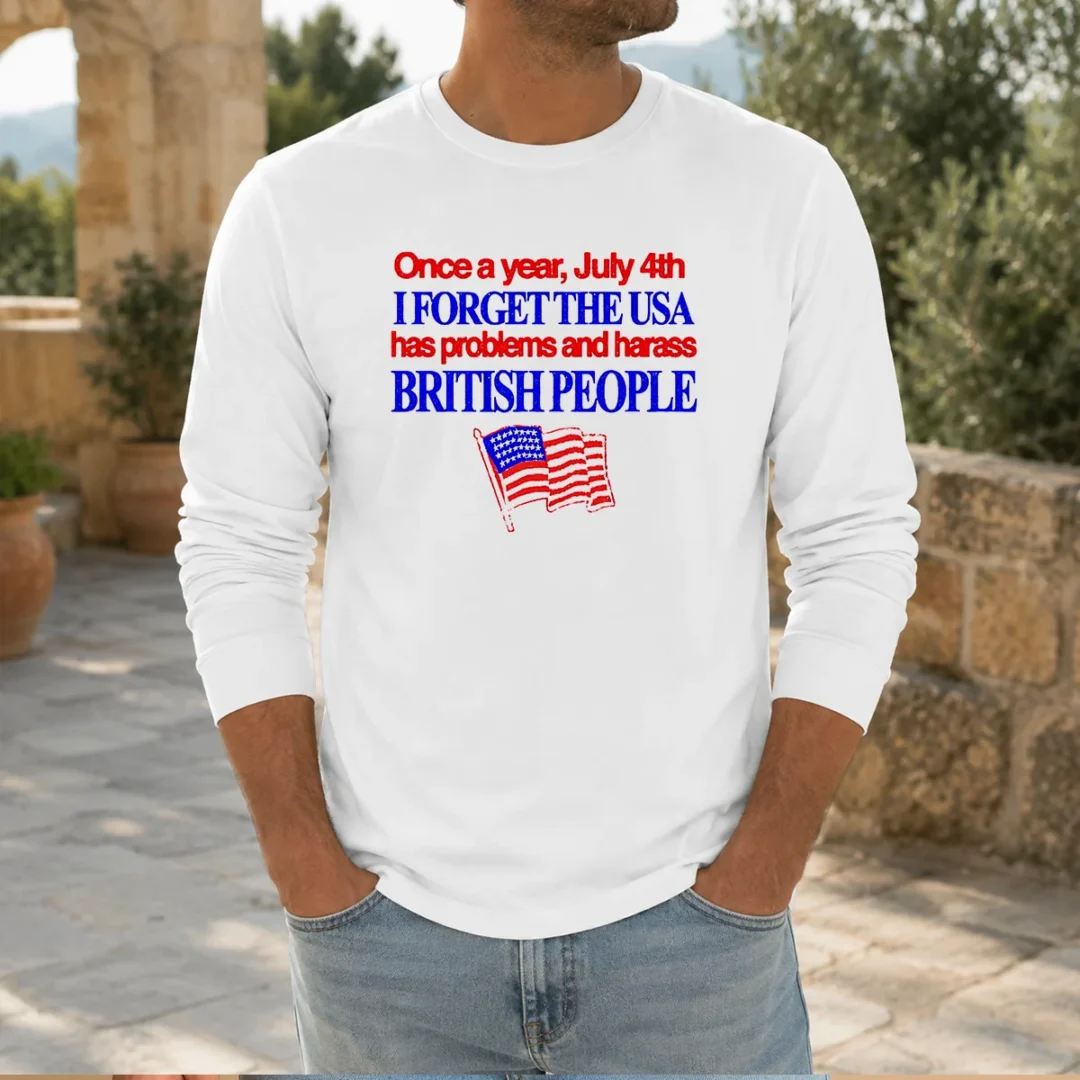 premium-july-4th-i-forget-usa-has-problems-and-harass-british-people-long-sleeve-shirt Premium July 4th I Forget USA Has Problems And Harass British People Long Sleeve Shirt
