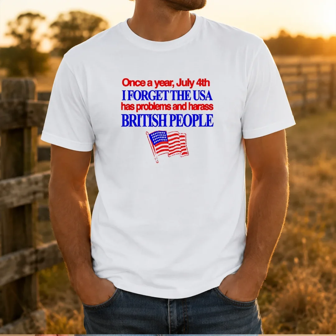 premium-july-4th-i-forget-usa-has-problems-and-harass-british-people-t-shirt Premium July 4th I Forget USA Has Problems And Harass British People