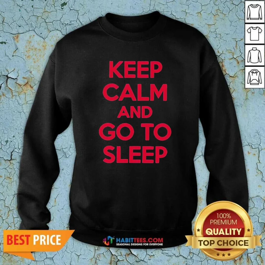 premium-keep-calm-and-go-to-sleep-sweatshirt-sweatshirt-optimized Premium Keep Calm And Go To Sleep Sweatshirt