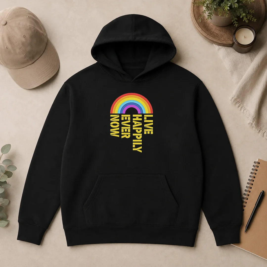 Premium Live Happily Ever Now Rainbow Hoodie Premium Live Happily Ever Now Rainbow Hoodie
