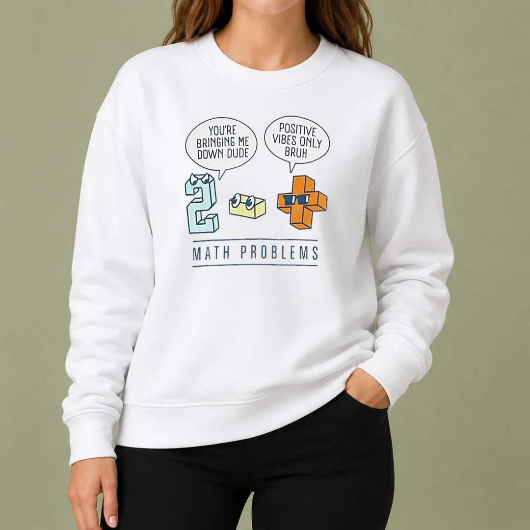 premium-math-problems-you-re-bring-me-down-dude-positive-vibes-only-bruh-sweater Premium Math Problems You'Re Bring Me Down Dude Positive Vibes Only Bruh Sweater