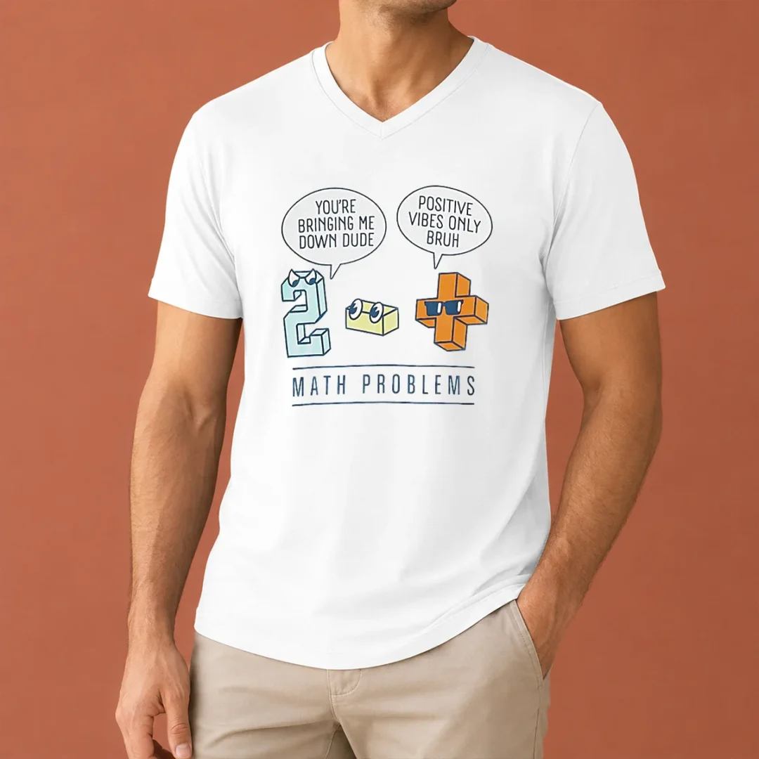 premium-math-problems-you-re-bring-me-down-dude-positive-vibes-only-bruh-v-neck-shirt Premium Math Problems You'Re Bring Me Down Dude Positive Vibes Only Bruh V-Neck Shirt