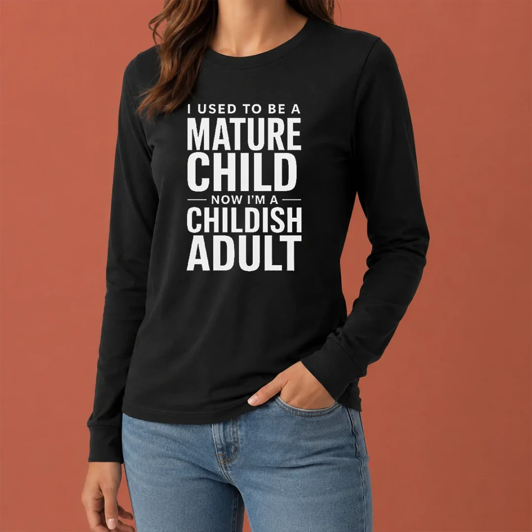 premium-mature-child-childish-adult-long-sleeve-shirt Premium Mature Child Childish Adult Long Sleeve Shirt