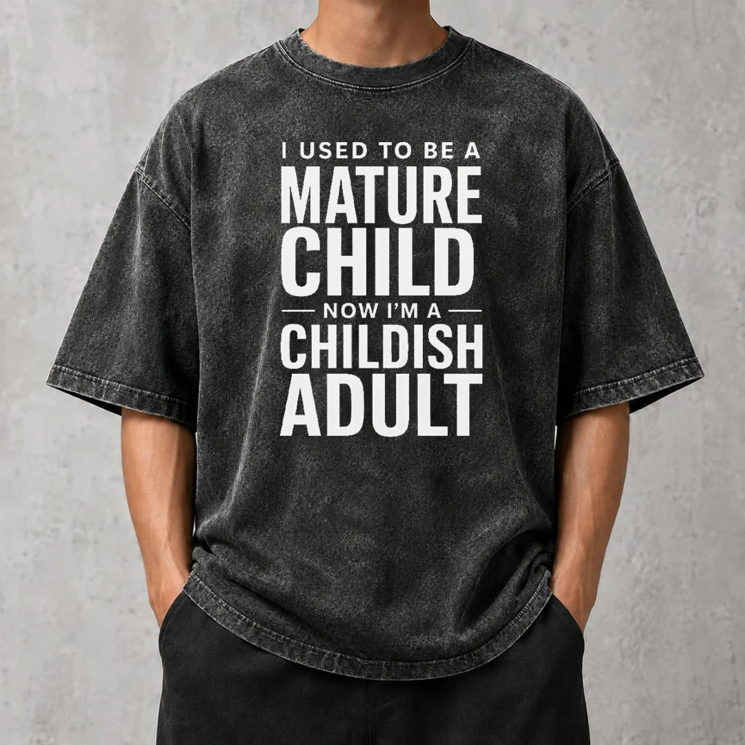 premium-mature-child-childish-adult-washed-t-shirt Premium Mature Child Childish Adult Washed T-Shirt