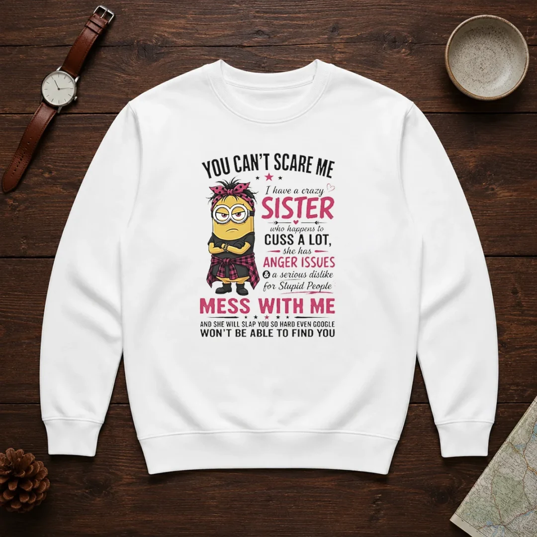 premium-minion-you-cant-scare-me-i-have-a-crazy-b-sister-who-happens-to-cuss-a-lot-she-has-anger-i-sweater Premium Minion You Cant Scare Me I Have A Crazy B Sister WHO Happens To Cuss A Lot She Has Anger I Sweater