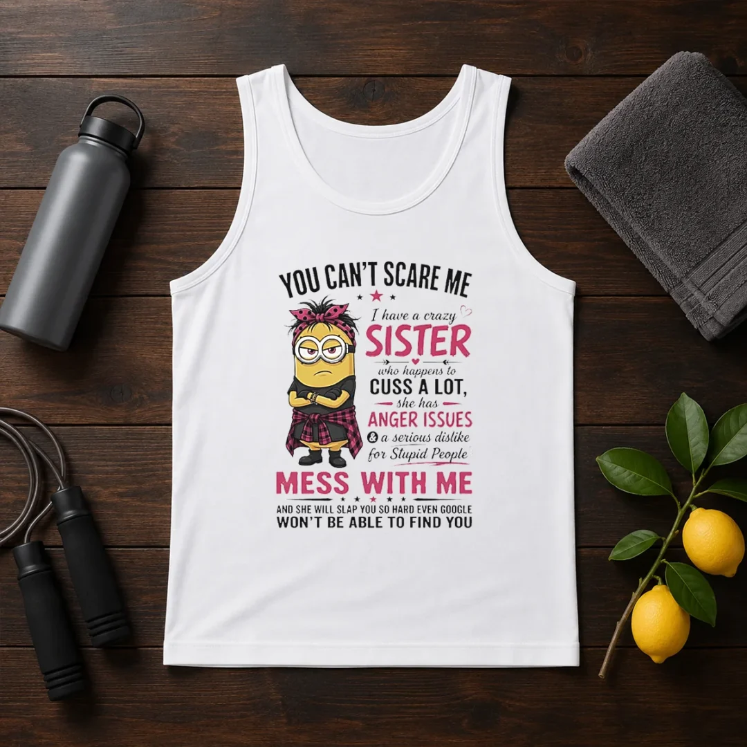 premium-minion-you-cant-scare-me-i-have-a-crazy-b-sister-who-happens-to-cuss-a-lot-she-has-anger-i-tank-top Premium Minion You Cant Scare Me I Have A Crazy B Sister WHO Happens To Cuss A Lot She Has Anger I Tank Top