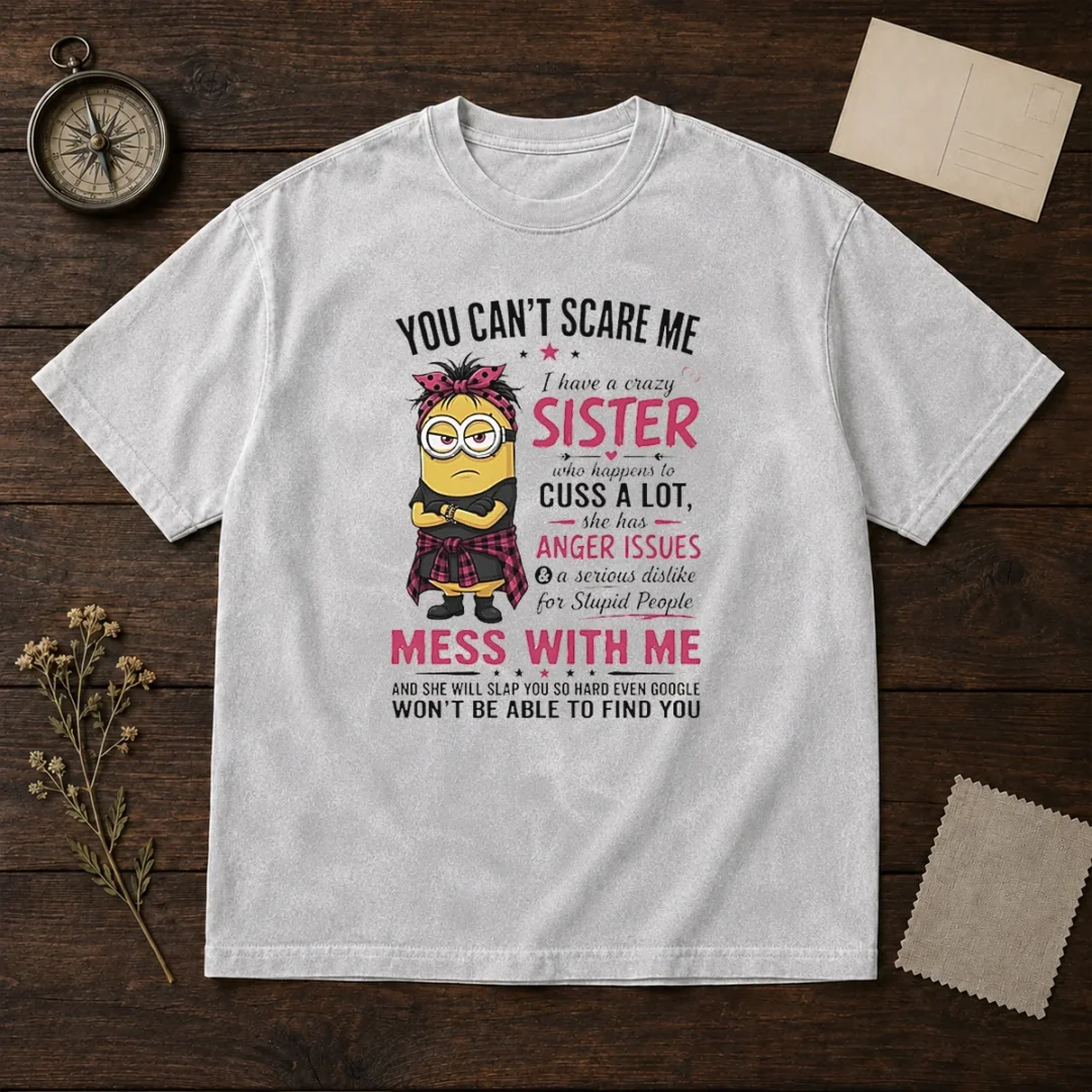 premium-minion-you-cant-scare-me-i-have-a-crazy-b-sister-who-happens-to-cuss-a-lot-she-has-anger-i-washed-t Premium Minion You Cant Scare Me I Have A Crazy B Sister WHO Happens To Cuss A Lot She Has Anger I Washed T-Shirt