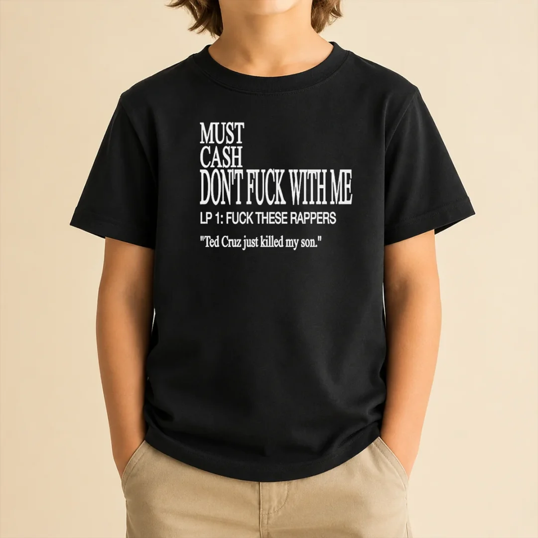 premium-must-cash-dont-fuck-with-me-lp-1-fuck-these-rappers-ted-cruz-just-killed-my-son-kids-t-shirt Premium Must Cash Dont Fuck With Me LP 1 Fuck These Rappers Ted Cruz Just Killed My Son Kids T-Shirt