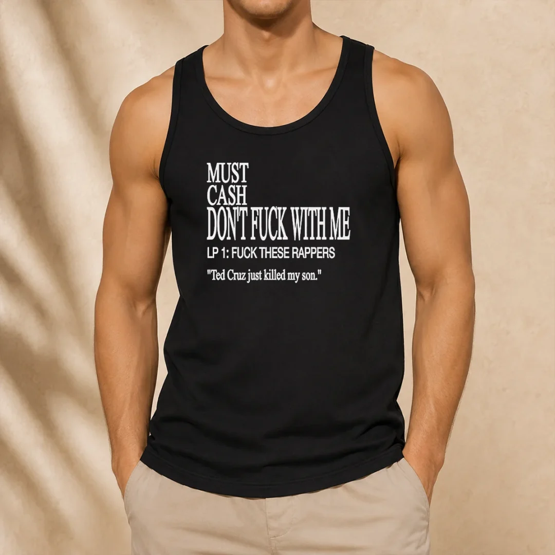 premium-must-cash-dont-fuck-with-me-lp-1-fuck-these-rappers-ted-cruz-just-killed-my-son-tank-top Premium Must Cash Dont Fuck With Me LP 1 Fuck These Rappers Ted Cruz Just Killed My Son Tank Top