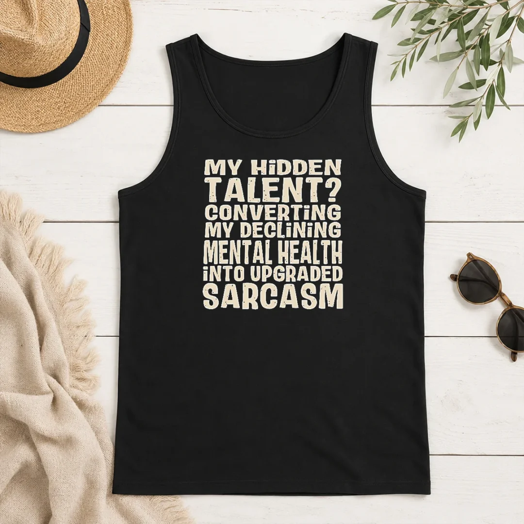 Premium My Hidden Talent Converting My Declining Mental Health Into Upgraded Sarcasm Tank Top Premium My Hidden Talent Converting My Declining Mental Health Into Upgraded Sarcasm Tank Top