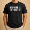 Premium My Wife Is Psychotic Distressed Sarcastic Marriage