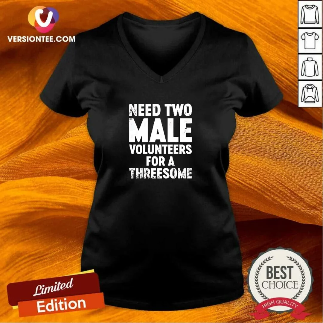 premium-need-two-male-volunteers-for-a-threesome-v-neck-shirt Premium Need Two Male Volunteers For A Threesome V-Neck Shirt
