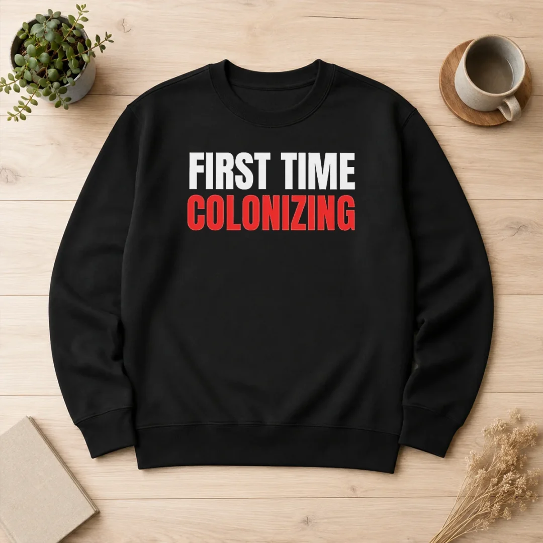 premium-nice-first-time-colonizing-sweater Premium Nice First Time Colonizing Sweater