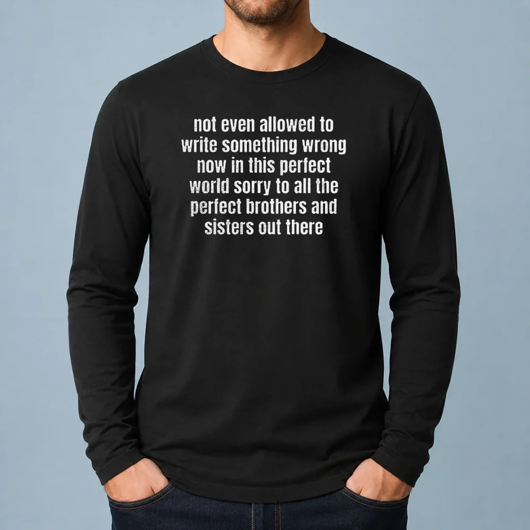 premium-not-even-allowed-to-write-something-wrong-now-in-this-long-sleeve-shirt Premium Not Even Allowed To Write Something Wrong Now In This Long Sleeve Shirt