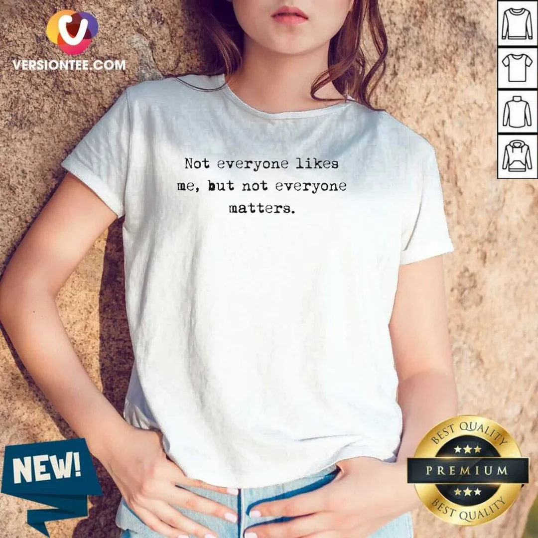 premium-not-everyone-likes-me-but-not-everyone-matters-v-neck-shirt Premium Not Everyone Likes Me But Not Everyone Matters V Neck Shirt in dark color with clear white text design