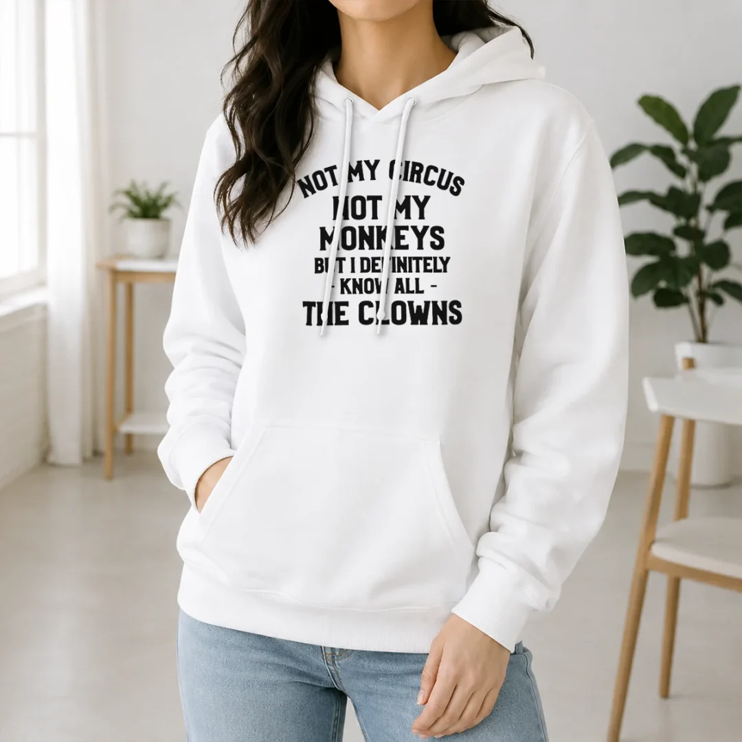 Premium Not My Circus Not My Monkeys But I Definitely Know All The Clowns Hoodie Premium Not My Circus Not My Monkeys But I Definitely Know All The Clowns Hoodie