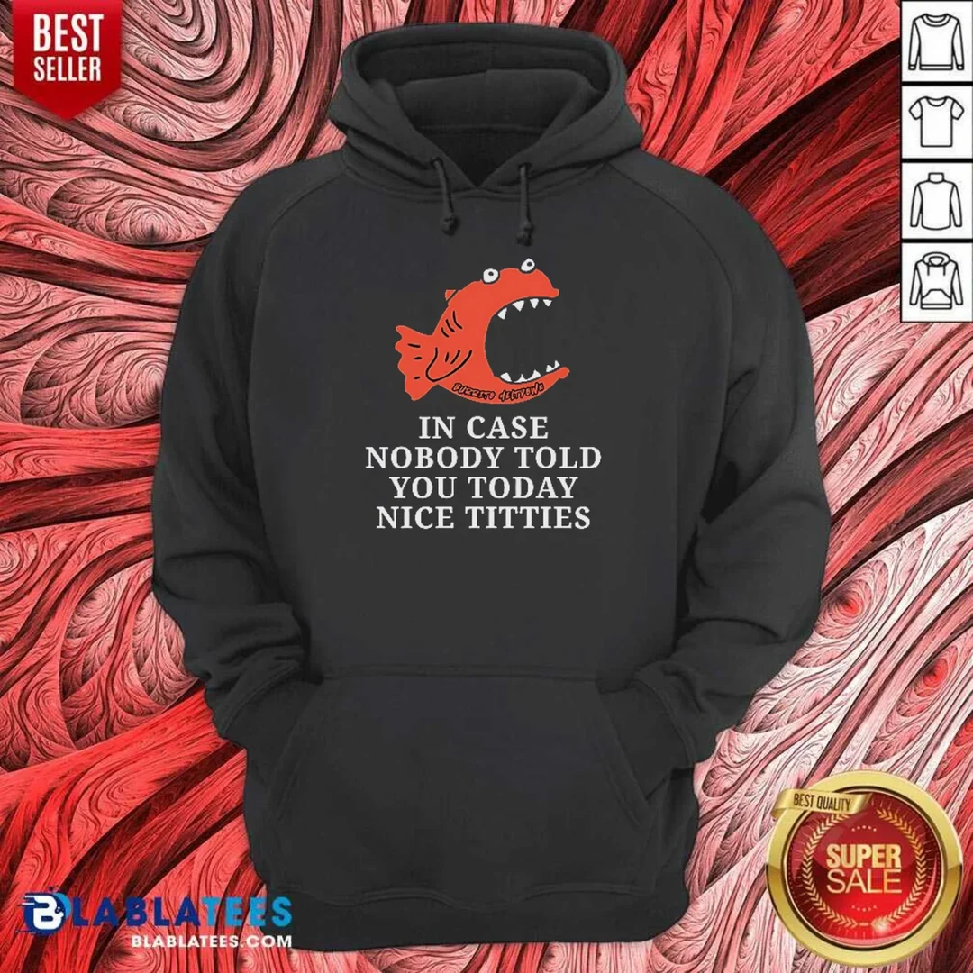 premium-official-in-case-nobody-told-you-today-nice-titties-piranha-burrito-meltdown-hoodie-hoodie-optimized Premium Official In Case Nobody Told You Today Nice Titties Piranha Burrito Meltdown Hoodie