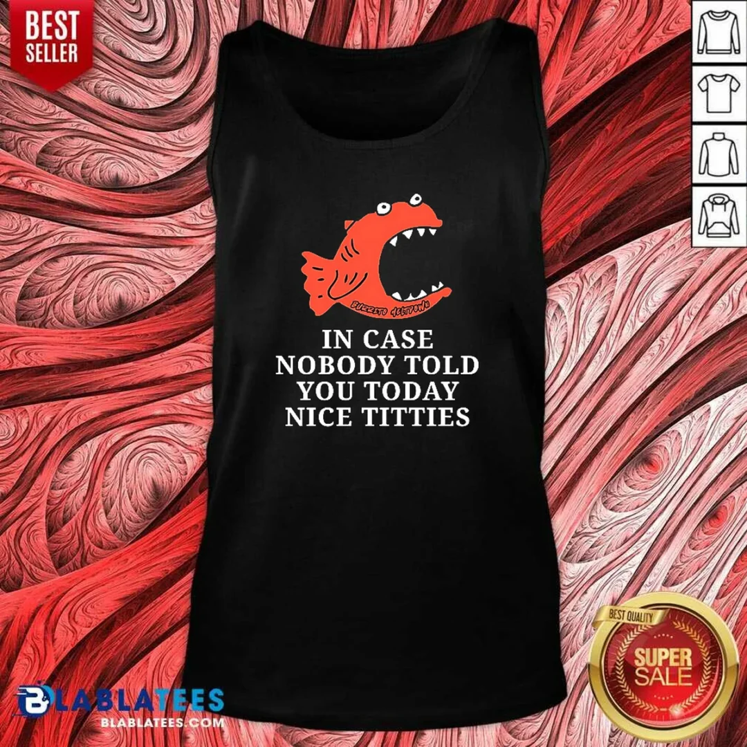 premium-official-in-case-nobody-told-you-today-nice-titties-piranha-burrito-meltdown-tank-top-tank-top Premium Official In Case Nobody Told You Today Nice Titties Piranha Burrito Meltdown Tank Top