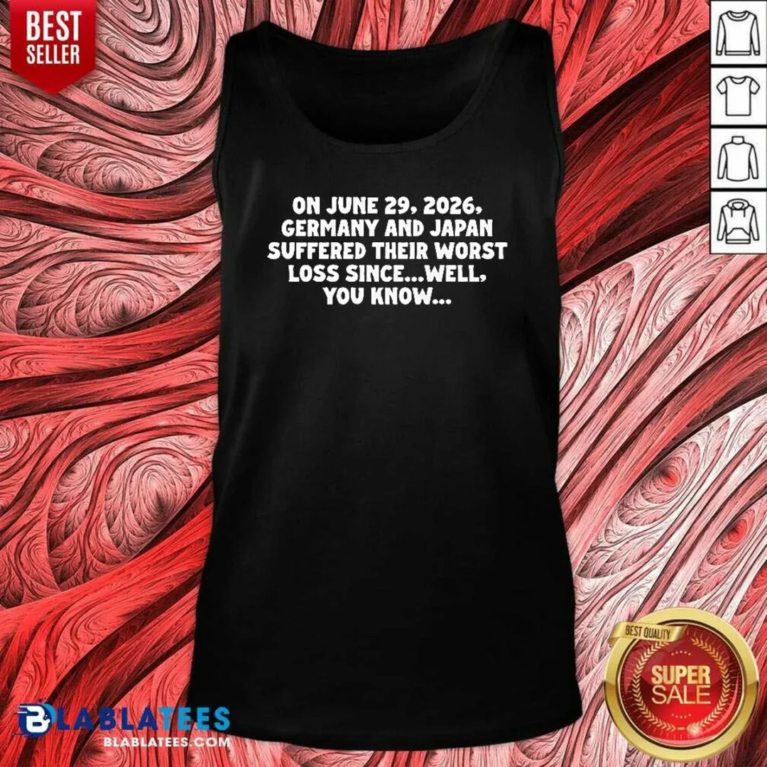 premium-on-june-29-2026-germany-and-japan-suffered-their-worst-loss-since-well-you-know-tank-top-tank-top Premium On June 29 2026 Germany And Japan Suffered Their Worst Loss Since Well You Know Tank Top