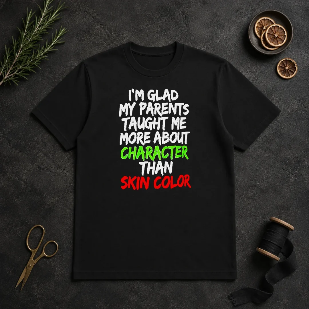 premium-original-im-glad-my-parents-taught-me-more-about-character-than-skin-color-t-shirt