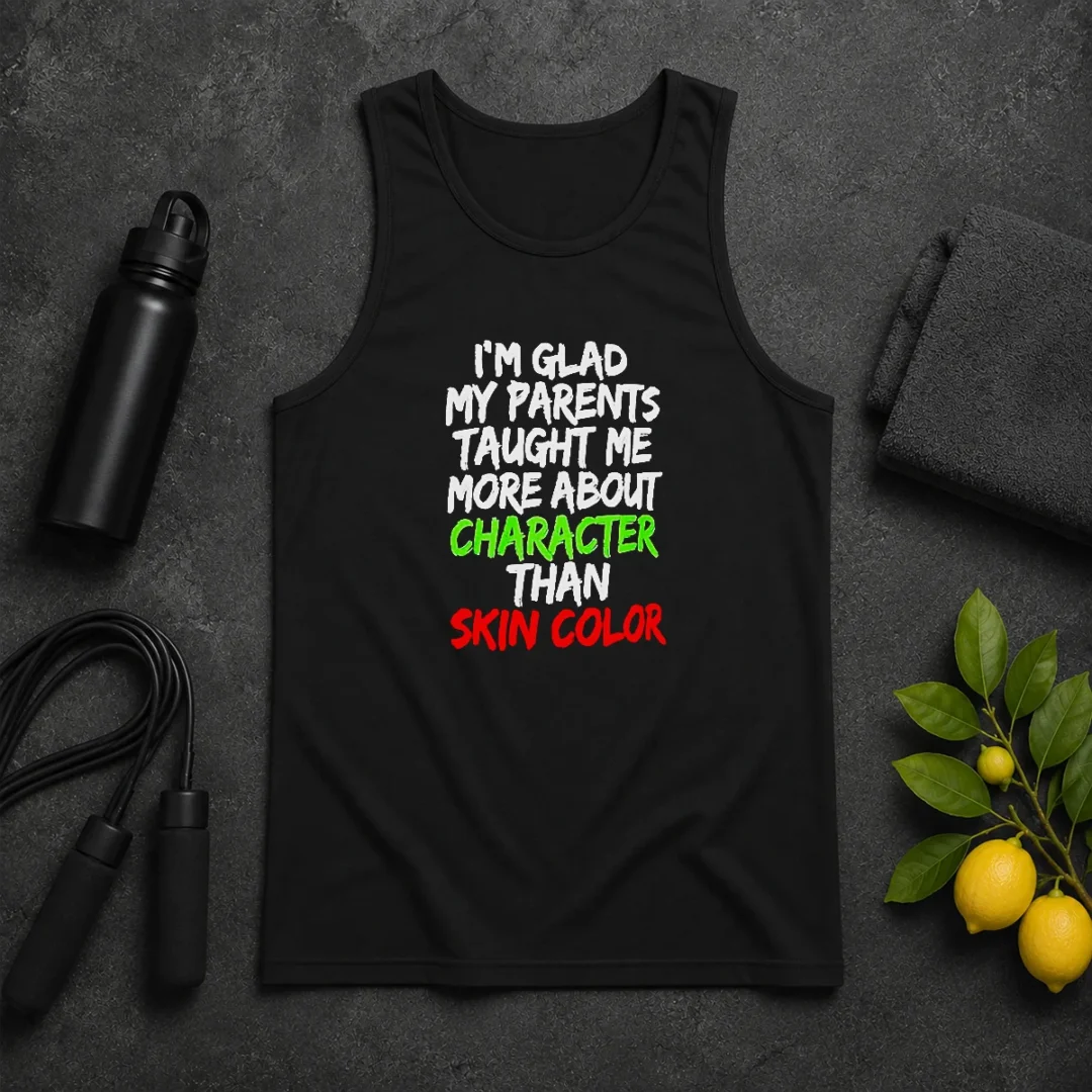 Premium Original Im Glad My Parents Taught Me More About Character Than Skin Color Tank Top Premium Original Im Glad My Parents Taught Me More About Character Than Skin Color Tank Top
