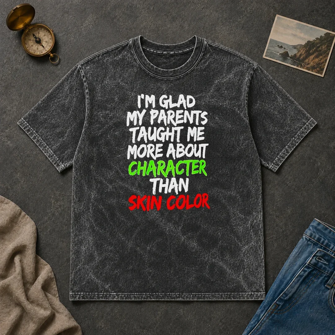 Premium Original Im Glad My Parents Taught Me More About Character Than Skin Color Washed T Shirt Premium Original Im Glad My Parents Taught Me More About Character Than Skin Color Washed T-Shirt