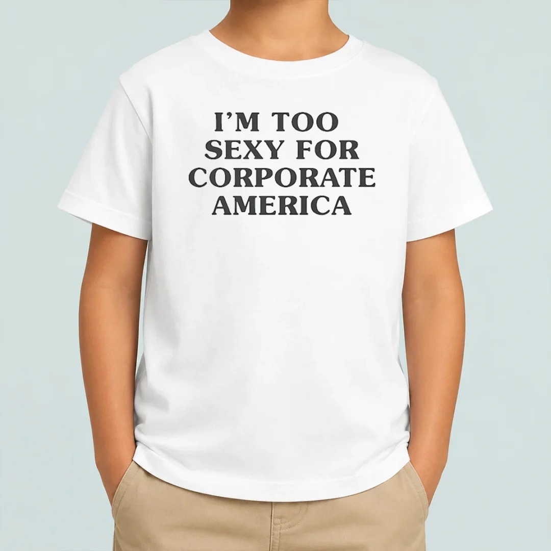 premium-pretty-i-am-too-sexy-for-corporate-america-kids-t-shirt Premium Pretty I Am Too Sexy For Corporate America Kids T-Shirt