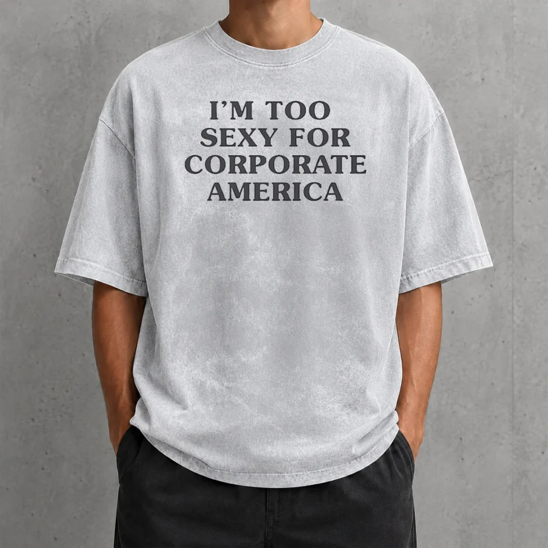 premium-pretty-i-am-too-sexy-for-corporate-america-washed-t-shirt Premium Pretty I Am Too Sexy For Corporate America Washed T-Shirt
