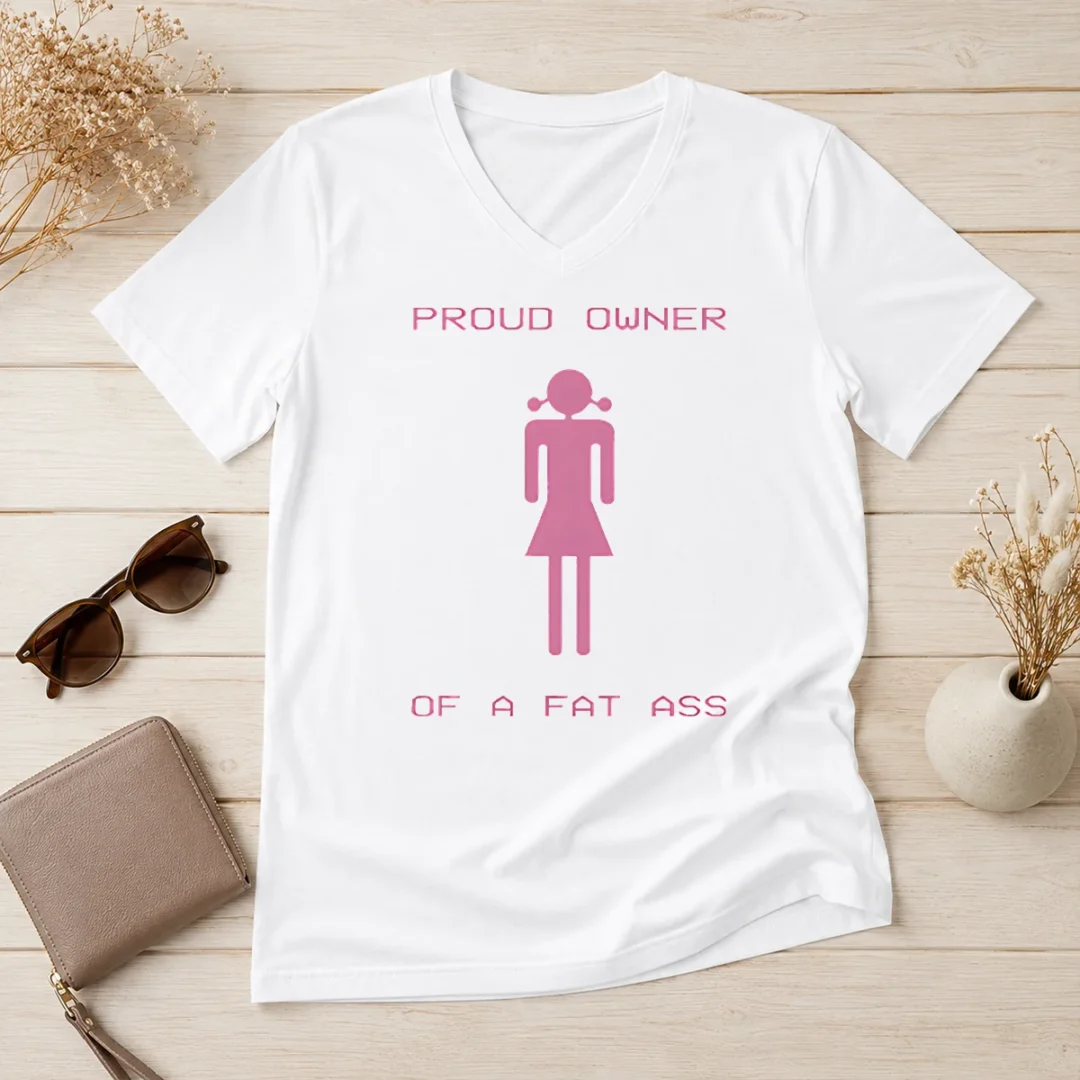 premium-pretty-proud-owner-of-a-fat-ass-v-neck-shirt Premium Pretty Proud Owner Of A Fat Ass V Neck Shirt in soft fabric with short sleeves and flattering neckline