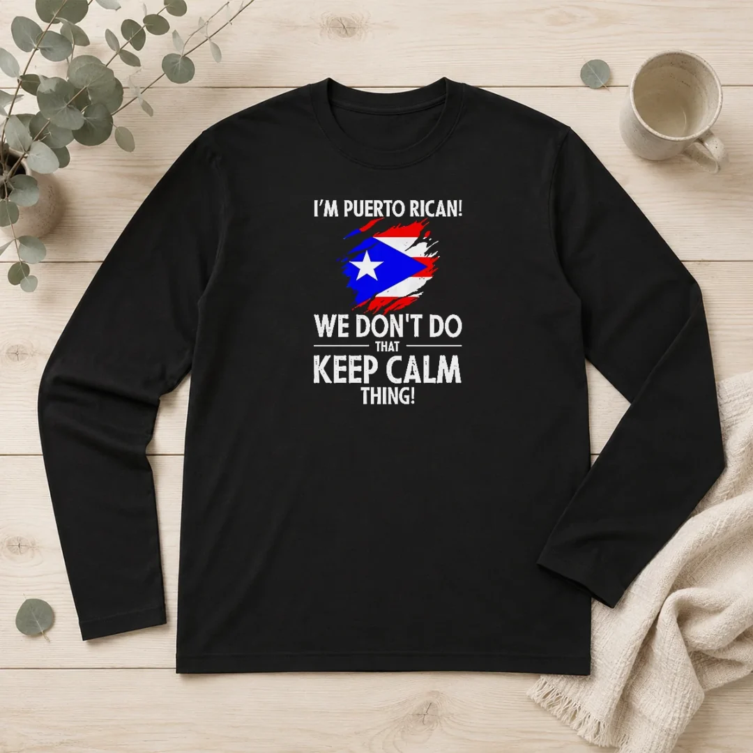 premium-puerto-rican-i-am-puerto-rican-we-do-not-do-that-keep-calm-thing-long-sleeve-shirt Premium Puerto Rican I Am Puerto Rican We Do Not Do That Keep Calm Thing Long Sleeve Shirt