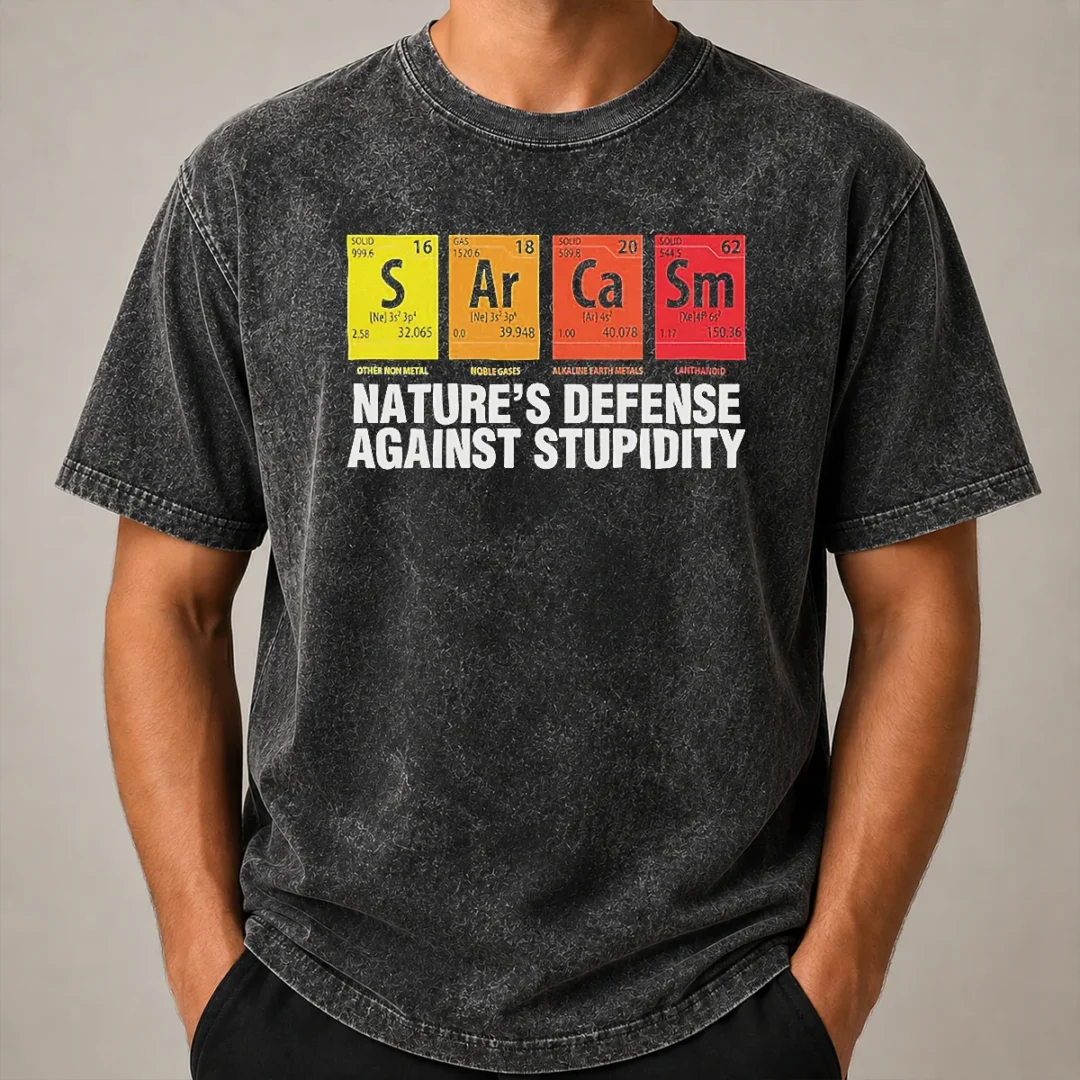 Premium Sarcasm Nature'S Defense Against Stupidity Periodic Table Washed T Shirt Premium Sarcasm Nature'S Defense Against Stupidity Periodic Table Washed T-Shirt