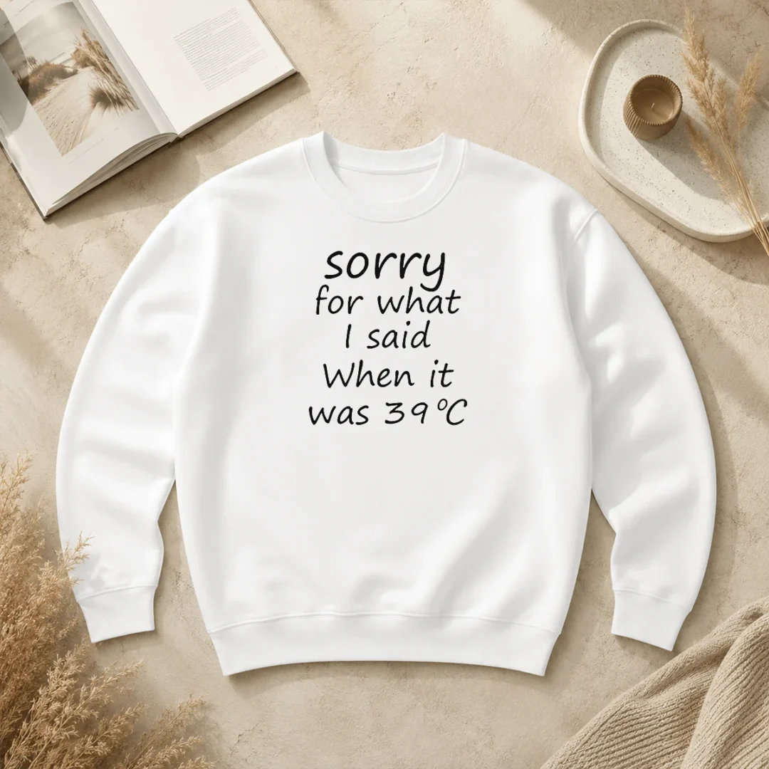 Premium Sorry For What I Said When It Was 39 Sweater Premium Sorry For What I Said When It Was 39 Sweater
