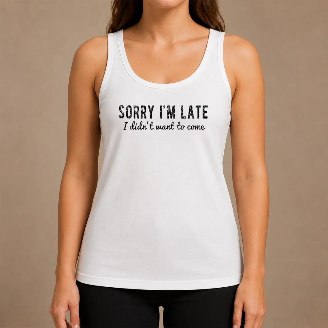 Premium Sorry I Am Late I Did Not Want To Come Funny Introverted Sarcastic Tank Top Premium Sorry I Am Late I Did Not Want To Come Funny Introverted Sarcastic Tank Top